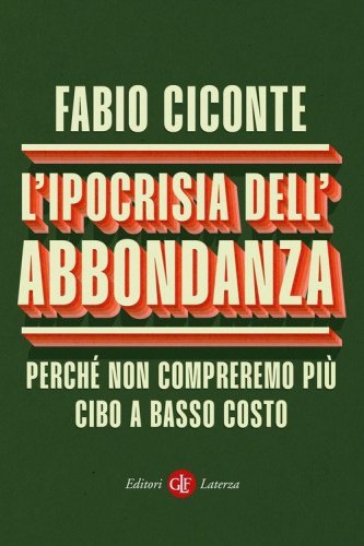 L'ipocrisia dell'abbondanza. Perch&eacute; non compreremo pi&ugrave; cibo a basso costo