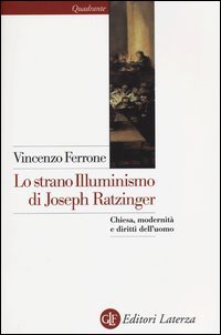 Lo strano illuminismo di Joseph Ratzinger. Chiesa, modernit&agrave; e diritti dell'uomo