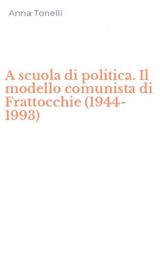 A scuola di politica. Il modello comunista di Frattocchie (1944-1993)