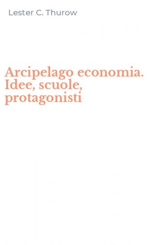 Arcipelago economia. Idee, scuole, protagonisti