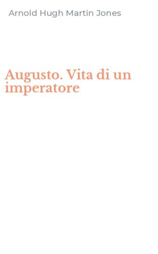 Augusto. Vita di un imperatore