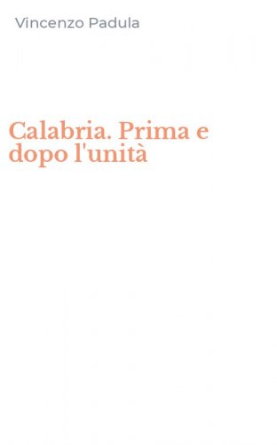 Calabria. Prima e dopo l'unit&agrave;