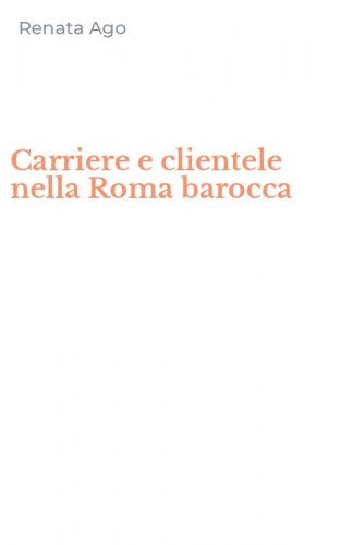 Carriere e clientele nella Roma barocca