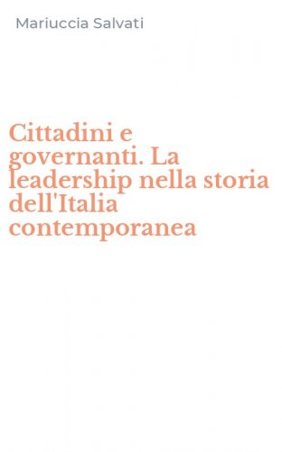 Cittadini e governanti. La leadership nella storia dell'Italia contemporanea