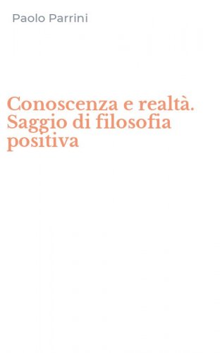 Conoscenza e realt&agrave;. Saggio di filosofia positiva