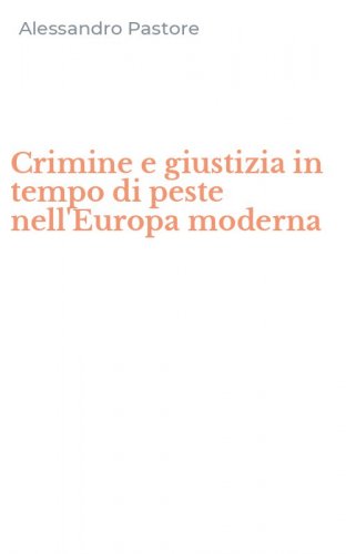 Crimine e giustizia in tempo di peste nell'Europa moderna