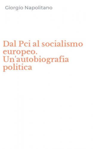 Dal Pci al socialismo europeo. Un'autobiografia politica