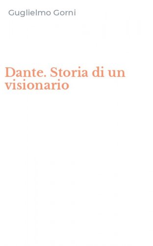 Dante. Storia di un visionario