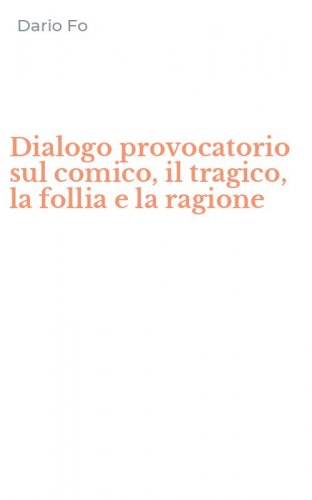 Dialogo provocatorio sul comico, il tragico, la follia e la ragione
