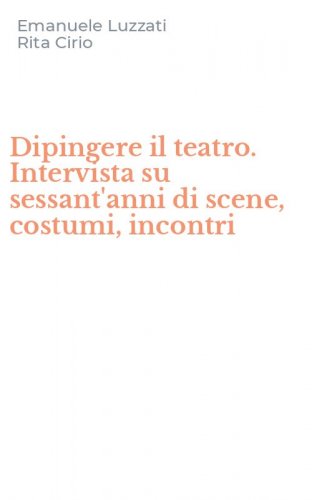 Dipingere il teatro. Intervista su sessant'anni di scene, costumi, incontri