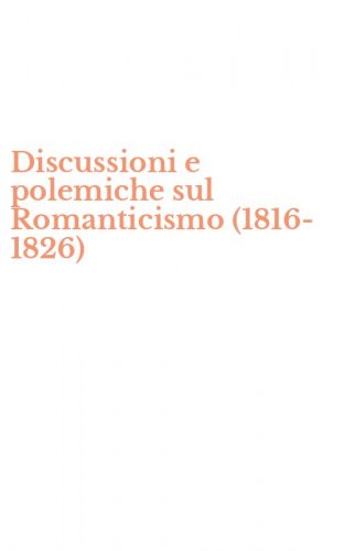 Discussioni e polemiche sul Romanticismo (1816-1826)