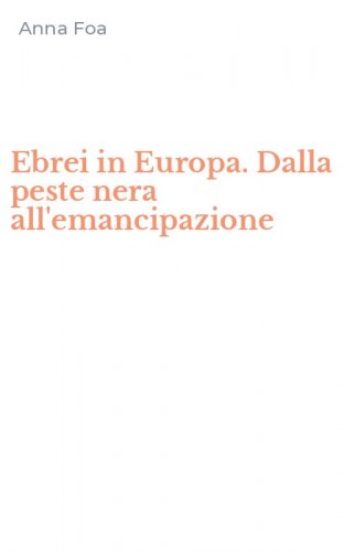 Ebrei in Europa. Dalla peste nera all'emancipazione