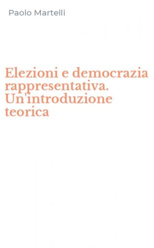 Elezioni e democrazia rappresentativa. Un'introduzione teorica
