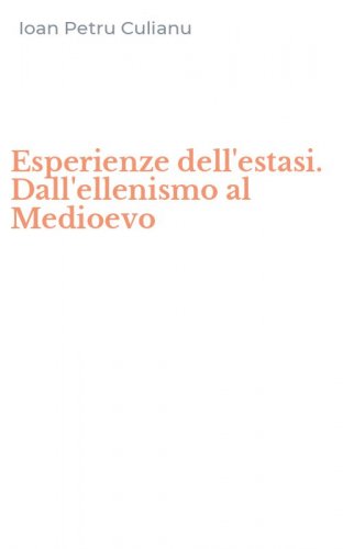 Esperienze dell'estasi. Dall'ellenismo al Medioevo