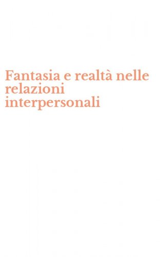 Fantasia e realt&agrave; nelle relazioni interpersonali