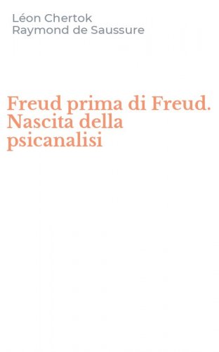 Freud prima di Freud. Nascita della psicanalisi