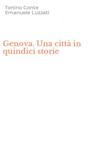 Genova. Una citt&agrave; in quindici storie