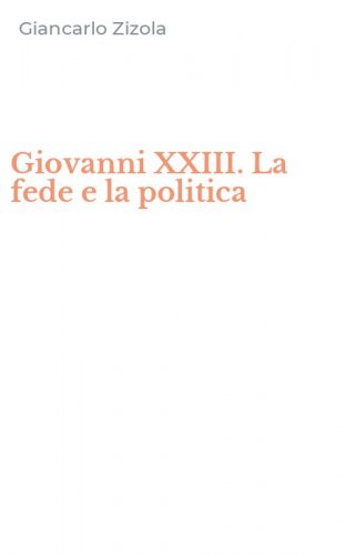 Giovanni XXIII. La fede e la politica