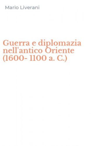 Guerra e diplomazia nell'antico Oriente (1600-1100 a. C.)