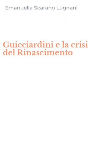 Guicciardini e la crisi del Rinascimento