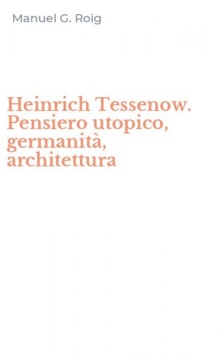 Heinrich Tessenow. Pensiero utopico, germanit&agrave;, architettura