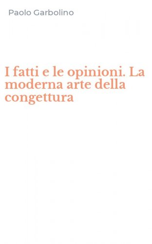 I fatti e le opinioni. La moderna arte della congettura