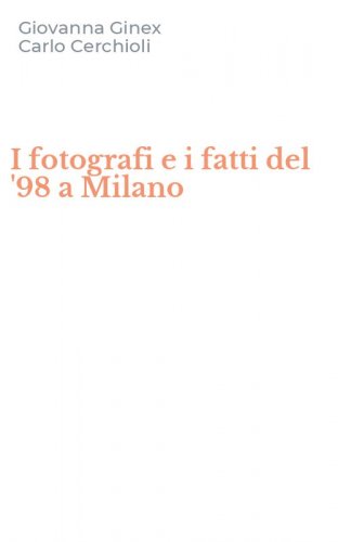 I fotografi e i fatti del '98 a Milano