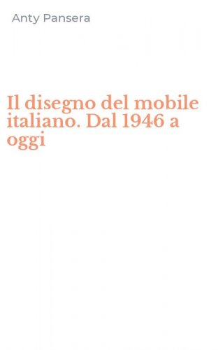 Il disegno del mobile italiano. Dal 1946 a oggi