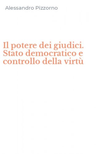 Il potere dei giudici. Stato democratico e controllo della virt&ugrave;