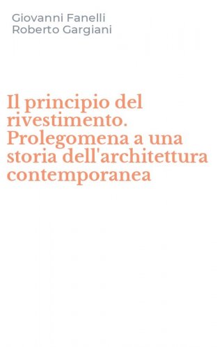 Il principio del rivestimento. Prolegomena a una storia dell'architettura contemporanea