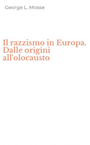 Il razzismo in Europa. Dalle origini all'olocausto