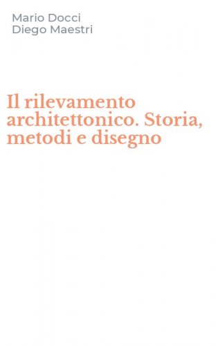 Il rilevamento architettonico. Storia, metodi e disegno