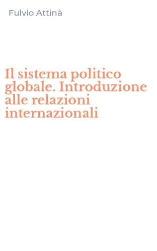 Il sistema politico globale. Introduzione alle relazioni internazionali