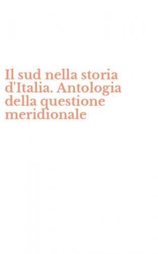 Il sud nella storia d'Italia. Antologia della questione meridionale