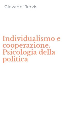 Individualismo e cooperazione. Psicologia della politica
