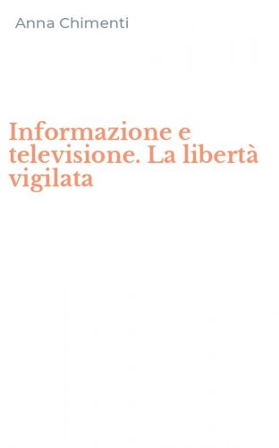 Informazione e televisione. La libert&agrave; vigilata