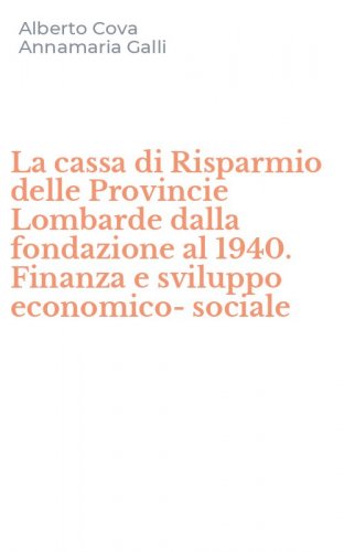 La cassa di Risparmio delle Provincie Lombarde dalla fondazione al 1940. Finanza e sviluppo economico-sociale