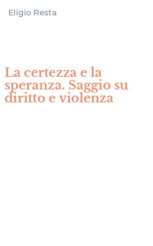 La certezza e la speranza. Saggio su diritto e violenza