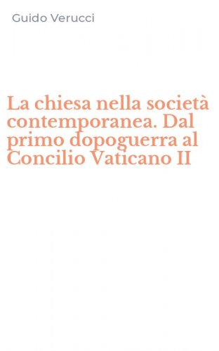 La chiesa nella societ&agrave; contemporanea. Dal primo dopoguerra al Concilio Vaticano II