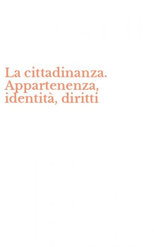 La cittadinanza. Appartenenza, identit&agrave;, diritti