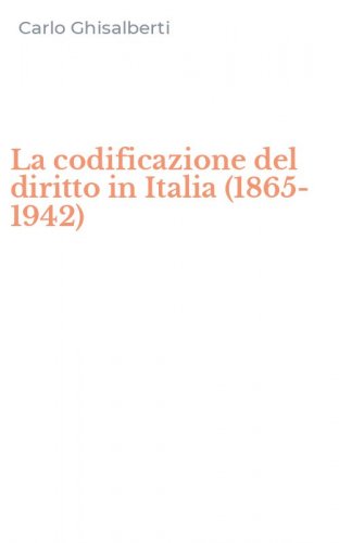 La codificazione del diritto in Italia (1865-1942)