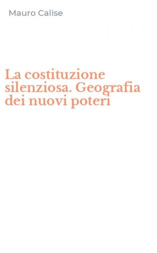 La costituzione silenziosa. Geografia dei nuovi poteri