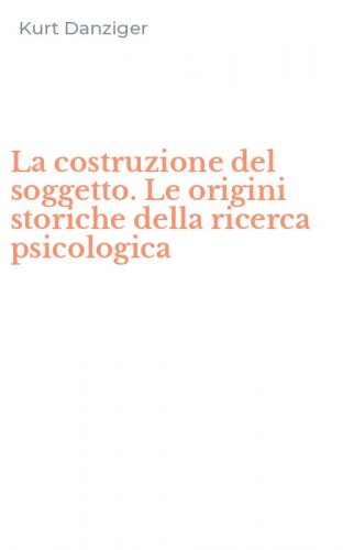 La costruzione del soggetto. Le origini storiche della ricerca psicologica