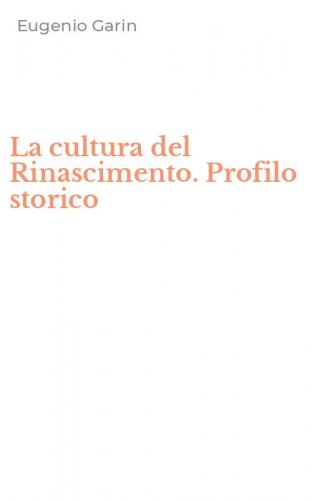 La cultura del Rinascimento. Profilo storico