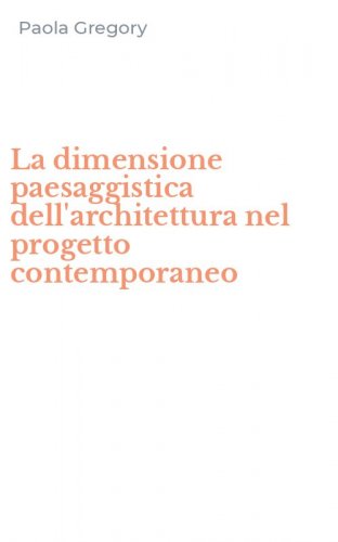 La dimensione paesaggistica dell'architettura nel progetto contemporaneo