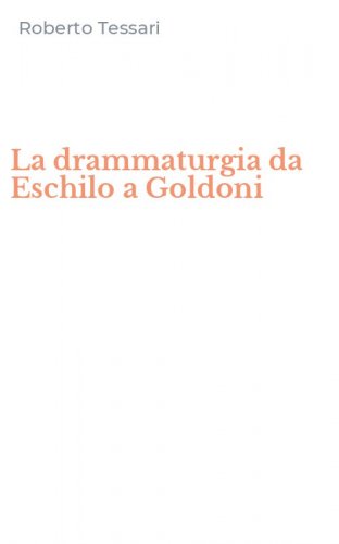 La drammaturgia da Eschilo a Goldoni