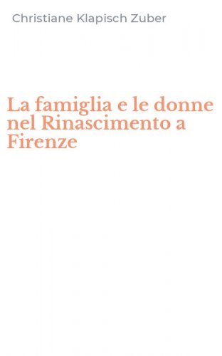 La famiglia e le donne nel Rinascimento a Firenze