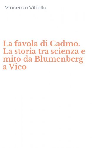 La favola di Cadmo. La storia tra scienza e mito da Blumenberg a Vico
