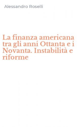 La finanza americana tra gli anni Ottanta e i Novanta. Instabilit&agrave; e riforme