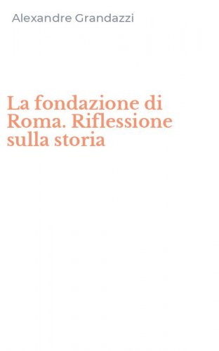 La fondazione di Roma. Riflessione sulla storia